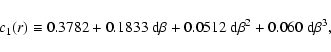 \begin{displaymath}c_1(r) \equiv 0.3782 + 0.1833~{\rm d}\beta +0.0512~{\rm d}\beta^2 + 0.060~{\rm d}\beta^3,
\end{displaymath}