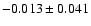 $-0.013 \pm 0.041$