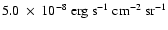 $5.0~\times~10^{-8}\rm ~erg~s^{-1}~cm^{-2}~sr^{-1}$