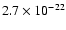 $2.7 \times 10^{-22}$