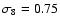 $\sigma_8 =0.75$