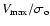 $V_{\rm max}/\sigma _{\rm o}$