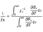 \begin{displaymath}%
\frac{1}{\bar{\chi}_{\rm R}}=\frac{\displaystyle{\int_0^\in...
...int_0^\infty\frac{\partial B_\nu}{\partial T}{\rm d}\nu}}\cdot
\end{displaymath}