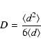 \begin{displaymath}%
D=\frac{\langle d^2 \rangle}{6\langle d \rangle}
\end{displaymath}