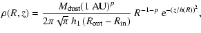$\displaystyle \rho(R,z) = \frac{M_{\rm dust}(1~{\rm AU})^p} {2\pi\sqrt{\pi}~h_1 \left(R_{\rm out}-R_{\rm in}\right)} ~ R^{-1-p}~{\rm e}^{-\left(z/h(R)\right)^2},$