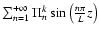 $\sum_{n=1}^{+\infty}\Pi^{k}_n\sin\left(\frac{n\pi}{L}z\right)$