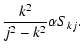 $\displaystyle \frac{k^2}{j^2-k^2}\alpha S_{kj}.$