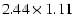 $2.44 \times 1.11$