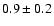 $0.9\pm0.2$