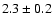 $2.3 \pm 0.2$