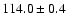 $114.0\pm0.4$