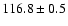 $116.8 \pm 0.5$