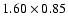 $1.60 \times 0.85$