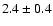 $ 2.4\pm0.4$