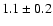 $ 1.1\pm0.2 $
