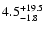 $\rm 4.5^{+19.5}_{-1.8}$