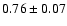 $0.76\pm 0.07$