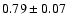 $0.79\pm 0.07$