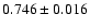 $0.746\pm 0.016$