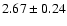 $ 2.67\pm 0.24$