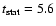 $t_{\rm stat}=5.6$