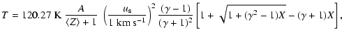 $\displaystyle %
T = 120.27 \; {\rm K} \; \frac{A}{\langle Z \rangle+1} \; \left...
...\gamma-1)}{(\gamma+1)^2}
\left[1 + \sqrt{1+(\gamma^2-1)X} -(\gamma+1)X \right],$