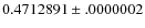 $0.4712891\pm .0000002$