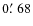 $0\hbox {$.\mkern -4mu^\prime $ }68$