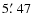$5\hbox {$.\mkern -4mu^\prime $ }47$