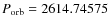 $P_{\rm orb} = 2614.74575$