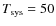 $T_{\rm sys}=50$