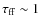 $\tau_{\rm ff}\sim 1$