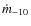 $\dot{m}_{-10}$
