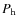 $P_{\rm h}$