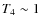 $T_4 \sim 1$