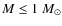 $M \leq1~M_{\odot}$