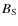 $B_{\rm S}$