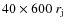 $40 \times 600~r_{\rm j}$
