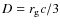 $D= r_{\rm g}c/3$
