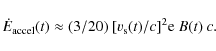 \begin{displaymath}\dot{E}_{\rm accel}(t)\approx (3/20)~[v_{\rm s}(t)/c]^2 {\rm e}~B(t)~c .
\end{displaymath}