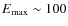 $E_{\max} \sim 100$