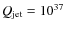 $Q_{\rm jet}= 10^{37}$