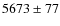 $5673 \pm 77$