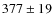 $377 \pm 19$