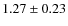 $1.27 \pm 0.23$