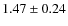 $1.47 \pm 0.24$