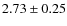 $2.73 \pm 0.25$