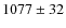$1077 \pm 32$