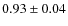 $0.93 \pm0.04$