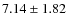$7.14 \pm 1.82$